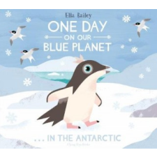  One Day on Our Blue Planet: In the Antarctic – Ella Bailey idegen nyelvű könyv