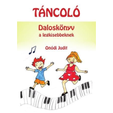 Onódi Judit ONÓDI JUDIT - TÁNCOLÓ - DALOSKÖNYV A LEGKISEBBEKNEK gyermek- és ifjúsági könyv