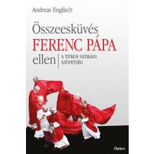 Open Books Andreas Englisch - Összeesküvés Ferenc pápa ellen - A titkos vatikáni szövetség egyéb könyv