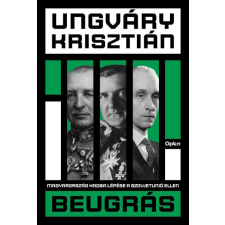 Open Books Beugrás - Magyarország hadba lépése a Szovjetúnió ellen - Ungváry Krisztián történelem