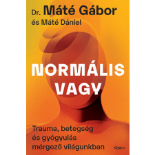 Open Books Normális vagy - Trauma, betegség és gyógyulás mérgező világunkban társadalom- és humántudomány