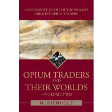  Opium Traders and Their Worlds-Volume Two – M. Kienholz idegen nyelvű könyv