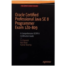  Oracle Certified Professional Java SE 8 Programmer Exam 1Z0-809: A Comprehensive OCPJP 8 Certification Guide – S. G. Ganesh,Hari Kiran Kumar,Tushar Sharma idegen nyelvű könyv