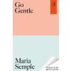 Orion Publishing Group Go Gentle | Maria Semple
