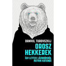  OROSZ HEKKEREK - ÍGY LETTEK LÁZADÓKBÓL PUTYIN KATONÁI társadalom- és humántudomány