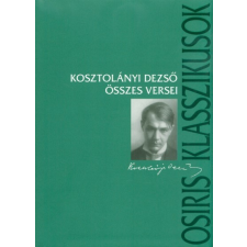 OSIRIS KIADÓ ÉS SZOLGÁLTATÓ KFT Kosztolányi Dezső összes versei (3. kiadás) irodalom