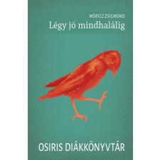 OSIRIS KIADÓ ÉS SZOLGÁLTATÓ KFT Légy jó mindhalálig - Osiris Diákkönyvtár (új kiadás) regény