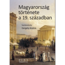 Osiris Kiadó Gergely András: Magyarország története a 19. században