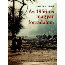 Osiris Kiadó Rainer M. János: Az 1956-os magyar forradalom történelem