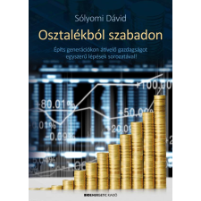 Osztalékból szabadon - Építs generációkon átívelő gazdagságot egyszerű lépések sorozatával! életmód, egészség