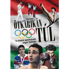  Ötkarikán túl – Az olimpiák legkülönösebb magyar történetei történelem