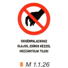  Oxigénpalackhoz olajos, zsíros kézzel hozzányúlni tilos! m 1.1.26 információs tábla, állvány