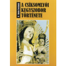 P. Botos Fortunát A csíksomlyói kegyszobor története vallás