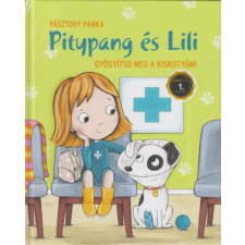 Pagony Kiadó Gyógyítsd meg a kiskutyám! - Pitypang és Lili gyermek- és ifjúsági könyv