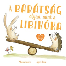 Pagony Kiadó Kft. A barátság olyan, mint a libikóka gyermek- és ifjúsági könyv