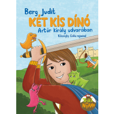 Pagony Kiadó Kft. Berg Judit: Két kis dinó Arthur király udvarában egyéb könyv
