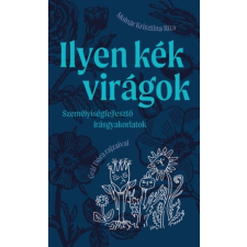 Pagony Kiadó Kft. Ilyen kék virágok - személyiségfejlesztő írásgyakorlatok gyermek- és ifjúsági könyv