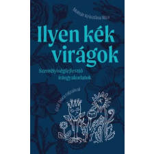 Pagony Kiadó Kft. Ilyen kék virágok - személyiségfejlesztő írásgyakorlatok gyermek- és ifjúsági könyv