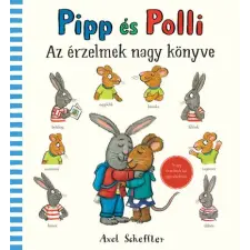 Pagony Kiadó Kft. Pipp és Polli - Az érzelmek nagy könyve gyermek- és ifjúsági könyv