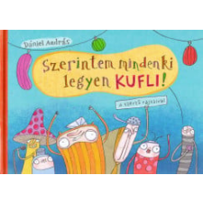Pagony Kiadó Kft. Szerintem mindenki legyen kufli gyermek- és ifjúsági könyv