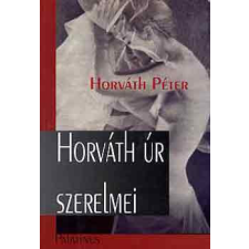 Palatinus Kiadó Horváth úr szerelmei - Horváth Péter antikvárium - használt könyv