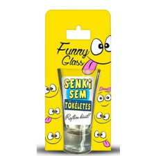 Pálinkás pohár, Senki sem tökéletes, rajtam kívül pálinkás pohár