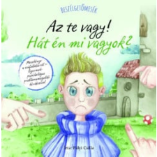 Pályi Csilla - Beszélgetőmesék - Az Te vagy! Hát én mi vagyok? gyermek- és ifjúsági könyv