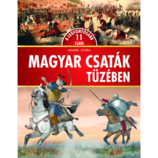 Pannon-Literatúra Kft. Magyar csaták tüzében - A 11 legfontosabb csata történelem