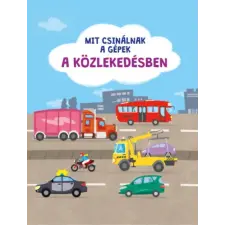 Pannon-Literatúra Kft. Mit csinálnak a gépek - A közlekedésben gyermek- és ifjúsági könyv