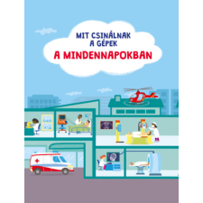 Pannon-Literatúra Kft. Mit csinálnak a gépek - A mindennapokban gyermek- és ifjúsági könyv