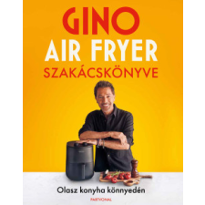 Partvonal Gino air fryer szakácskönyve - Olasz konyha könnyedén gasztronómia