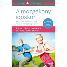 Partvonal Kiadó A mozgékony időskor - Kézikönyv a fájdalmaktól mentes mindennapokhoz életmód, egészség