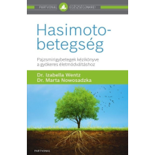 Partvonal Kiadó Dr. Izabella Wentz - Hasimoto-betegség - Pajzsmirigybetegek kézikönyve a gyökeres életmódváltáshoz életmód, egészség