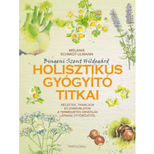 Partvonal Kiadó Mélanie Schmidt-Ulmann - Bingeni Szent Hildegárd holisztikus gyógyító titkai életmód, egészség