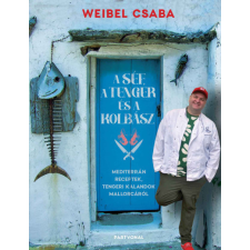 Partvonal Könyvkiadó Kft Weibel Csaba - A Séf, a Tenger és a Kolbász gasztronómia