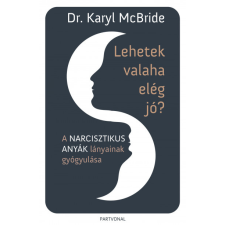 Partvonal Lehetek valaha elég jó? - A narcisztikus anyák lányainak gyógyulása életmód, egészség