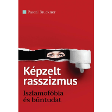 Pascal Bruckner BRUCKNER, PASCAL - KÉPZELT RASSZIZMUS társadalom- és humántudomány