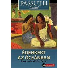 Passuth László ÉDENKERT AZ ÓCEÁNBAN - BOUGAINVILLE FELFEDEZI TAHITIT regény