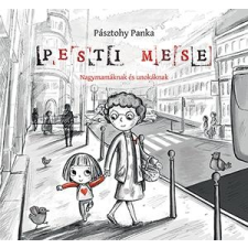 Pásztohy Panka PÁSZTOHY PANKA - PESTI MESE - NAGYMAMÁKNAK ÉS UNOKÁKNAK gyermek- és ifjúsági könyv