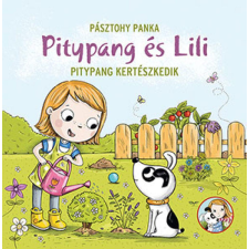 Pásztohy Panka - Pitypang és Lili - Pitypang kertészkedik gyermek- és ifjúsági könyv