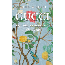 Patricia Gucci GUCCI, PATRICIA - GUCCI - EGY SIKERES DINASZTIA TÖRTÉNETE társadalom- és humántudomány