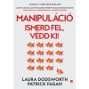 Patrick Fagan, Laura Dodsworth - Manipuláció - Ismerd fel, védd ki!