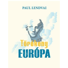 Paul Lendvai LENDVAI, PAUL - TÖRÉKENY EURÓPA társadalom- és humántudomány