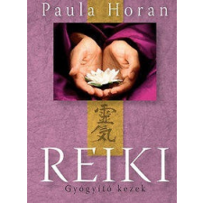 Paula Horan REIKI - GYÓGYÍTÓ KEZEK életmód, egészség