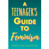 Pear Shaped Press Teenager's Guide to Feminism | Christina Brown,Stephanie Anderson,Megan Mimiaga