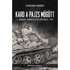 Peko Kiadó Kard a pajzs mögött - A Konrad hadműveletek története, 1945 történelem