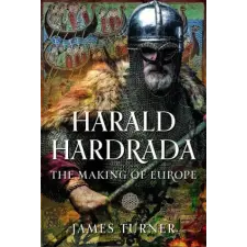 Pen &amp; Sword Books Harald Hardrada – James Turner (Kemény kötésű) idegen nyelvű könyv