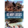 Pen &amp; Sword Books Ltd US Navy Losses During the Second World War | Daniel Knowles