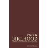 PENCIL X PAPER PUBLISHING This Is Girlhood – Jennae Cecelia (Puha kötésű)