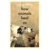 Penguin Books How Animals Heal Us | Jay Griffiths